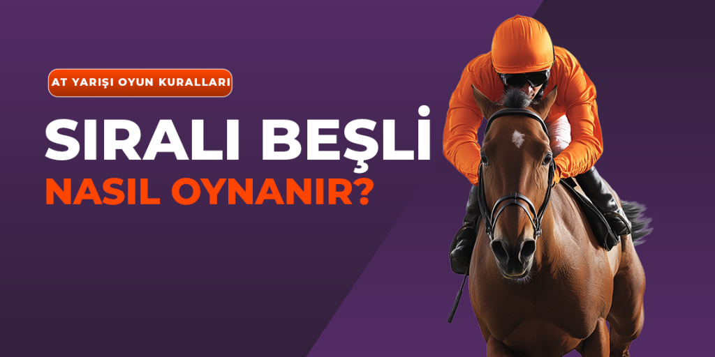 TJK Sıralı Beşli Bahis Nasıl Oynanır? At Yarışı Sıralı 5li Bahis Nasıl Oynanır? BiTalih Sıralı Beşli Nasıl Oynanır?