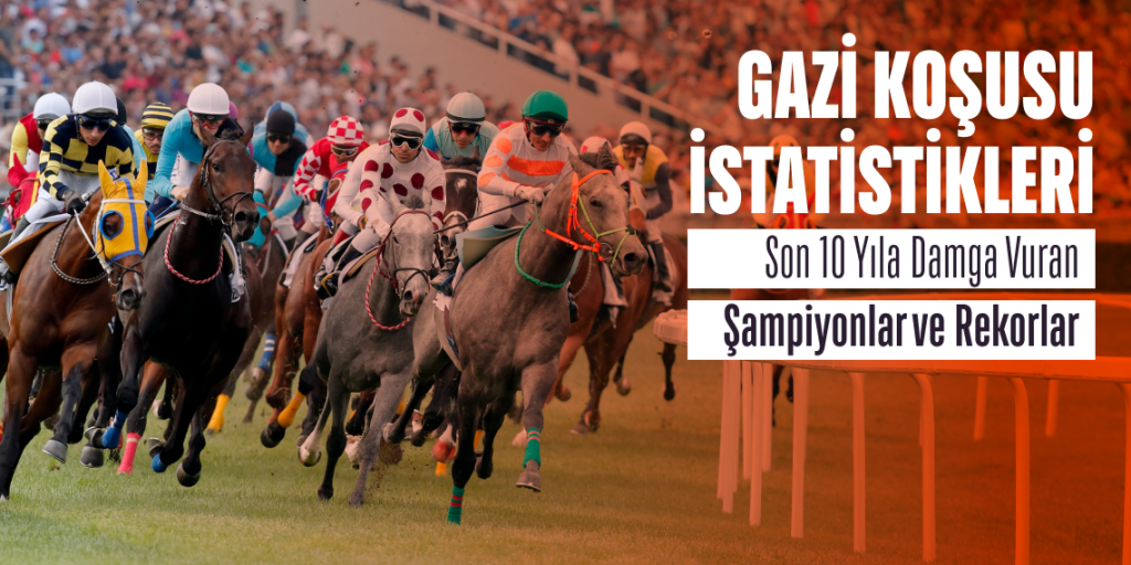 Gazi Koşusu Son 10 Yıl İstatistikleri: Şampiyon At & Jokeyler